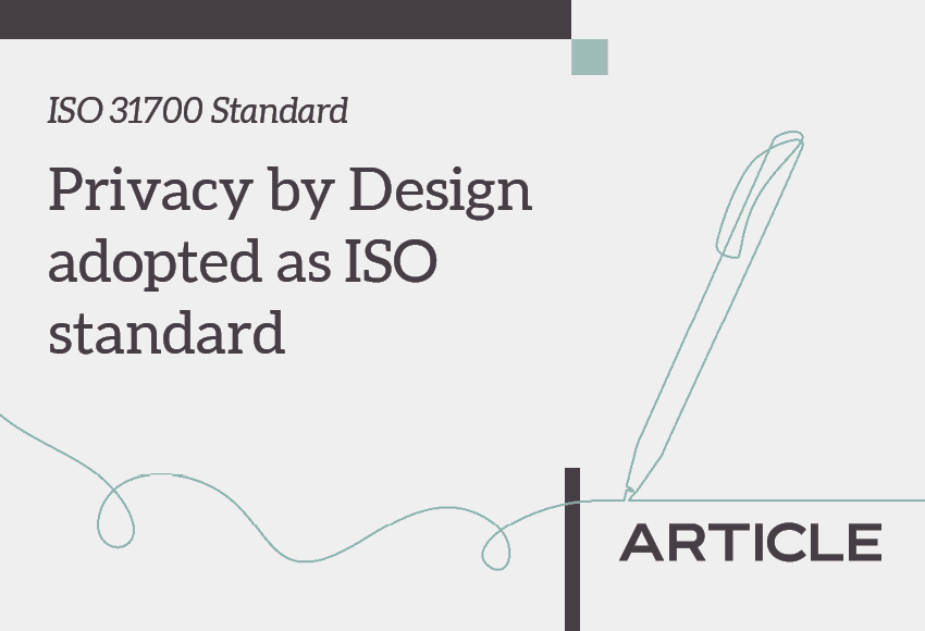 Article title: ISO 31700 Standard - Privacy by Design adopted as ISO standard