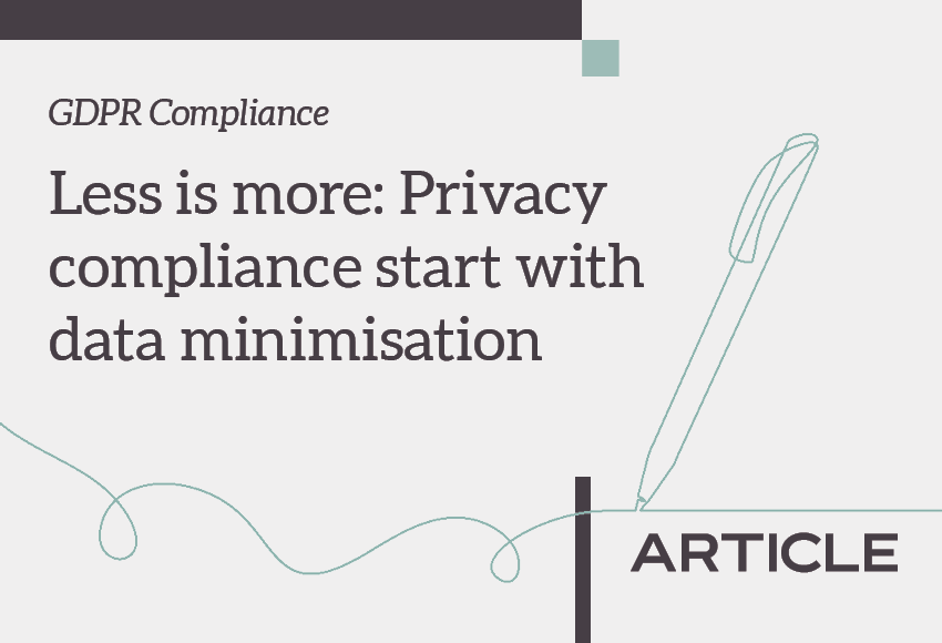 Article title: GDPR Compliance - Less is more: Privacy compliance starts with data minimisation