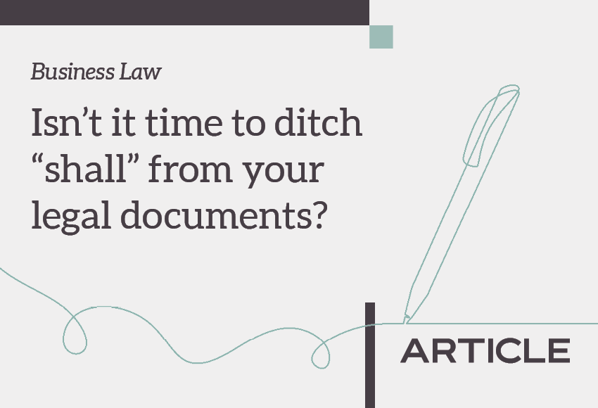 Article title: Business Law - Isn't it time to ditch "shall" from your legal documents?